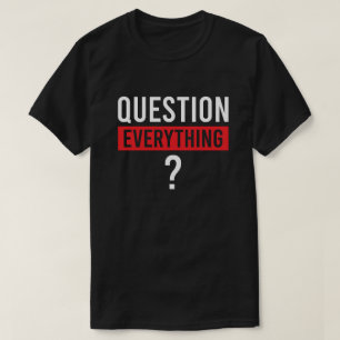 T-shirt Question Tout - Réflexion critique et sagesse