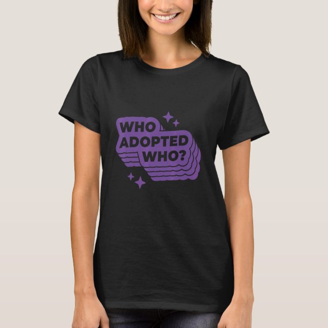 T-shirt Qui a adopté (Devant)