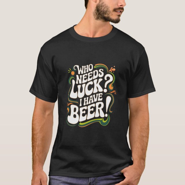 T-shirt Qui A Besoin De Chance ? J'Ai Été Amoureux De Bièr (Devant)