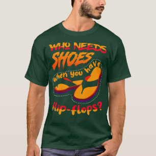 T-shirt Qui a besoin de chaussures quand