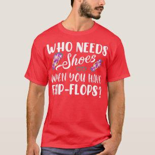 T-shirt Qui a besoin de chaussures quand vous avez des ton