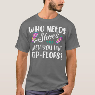 T-shirt Qui a besoin de chaussures quand vous avez des ton