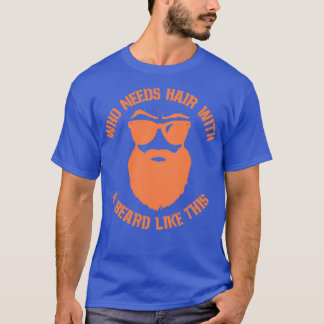 T-shirt Qui a besoin de cheveux avec une barbe comme celle