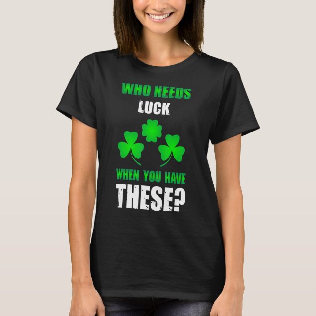 T-shirt Qui a besoin de la chance St Patrick's Day (Devant)