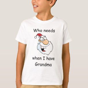 T-shirt Qui a besoin de Père Noël quand j'ai grand-mère