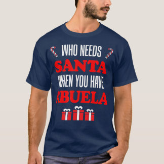 T-shirt Qui a besoin de Père Noël quand vous avez Abuela S