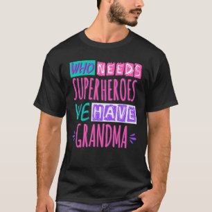 T-shirt Qui a besoin de super-héros nous avons grand-mère