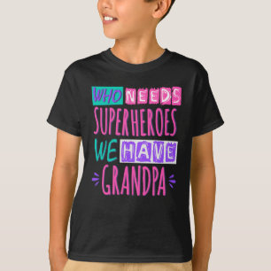 T-shirt Qui a besoin de super-héros, nous avons papy