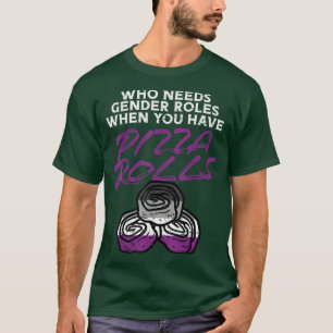T-shirt Qui A Besoin Des Rôles Sexes Pizza Rolls Aseual Ac