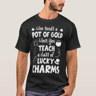 T-shirt Qui A Besoin D'Un Pot D'Or Quand Vous Enseignez Pr