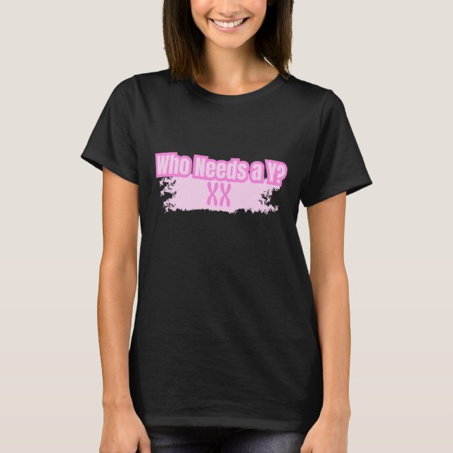 T-shirt Qui a besoin d'un Y ? Femmes fortes (Devant)