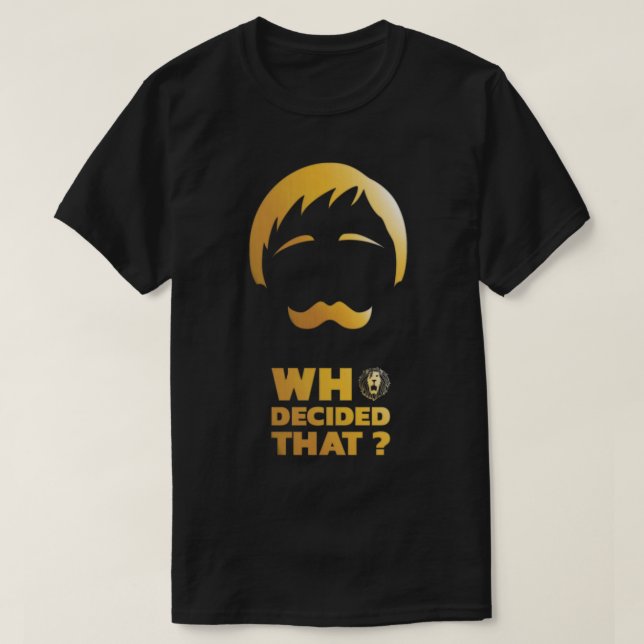 T-shirt Qui a décidé (Design devant)
