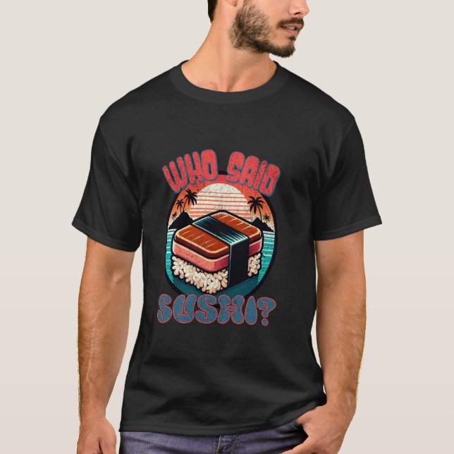 T-shirt Qui A Dit Sushi - Drôle Rétro Pour Hommes Femmes J (Devant)