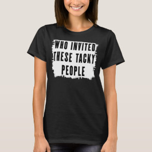 T-shirt Qui A Invité Ces Tacky People Party Plaisanter