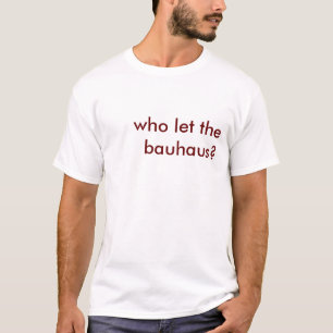 T-shirt qui a laissé le bauhaus ?