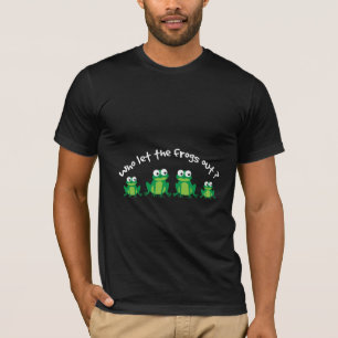 T-shirt Qui a laissé les grenouilles sortir?