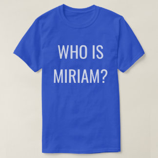 T-SHIRT QUI EST MIRIAM?