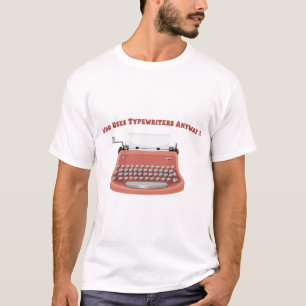 T-shirt Qui utilise les machines à écrire de toute façon?