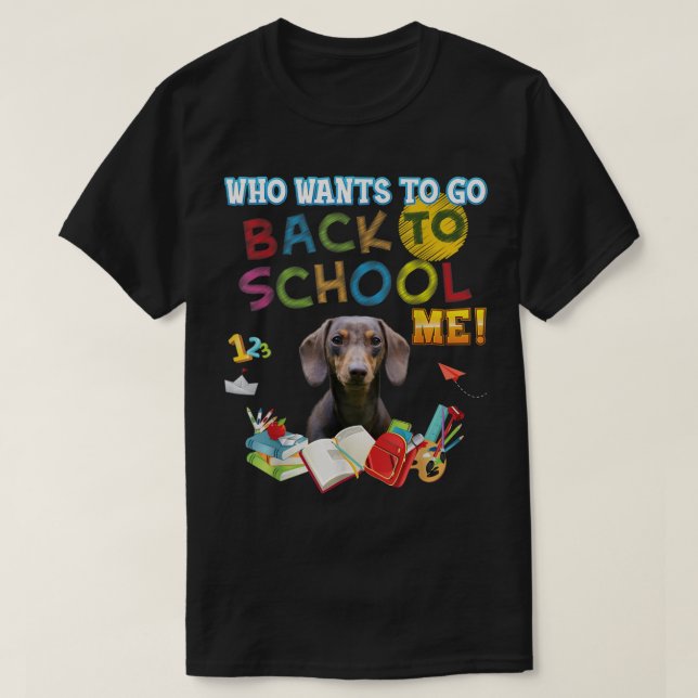 T-shirt Qui veut retourner à l'école Me Dachshund Chien Ki (Design devant)