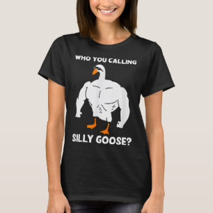 T-shirt Qui Vous Appelez Silly Goose Funny Gym Mème 1
