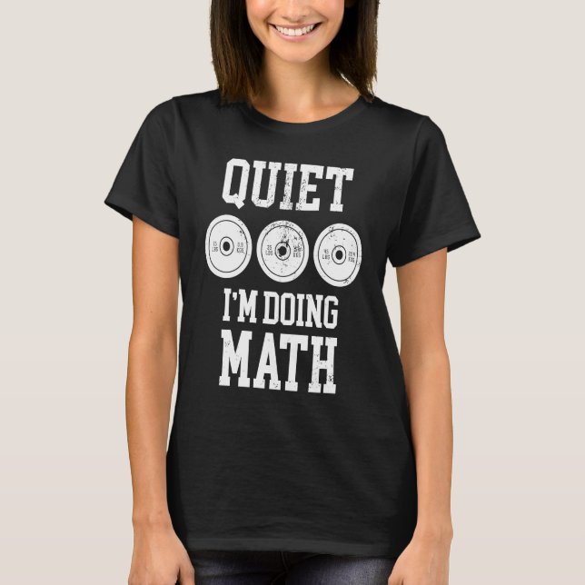 T-shirt Quiet I'm Doing Math Weightlifting Bodybuilding Gy (Devant)