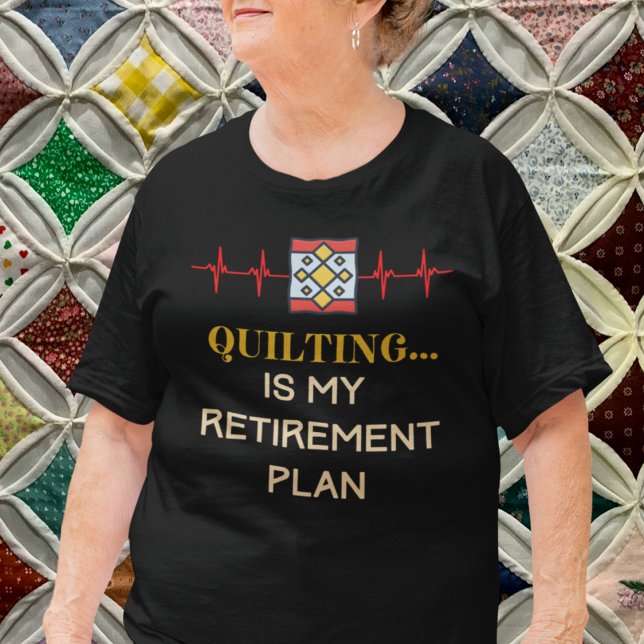 T-shirt Quilter à la retraite (Quilting is My Retirement Plan T-Shirt)