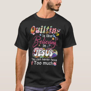 T-shirt Quilter, C'Est Comme Croire En Jésus Que Vous Ne P