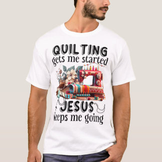 T-shirt Quilter me fait commencer jésus me fait continuer