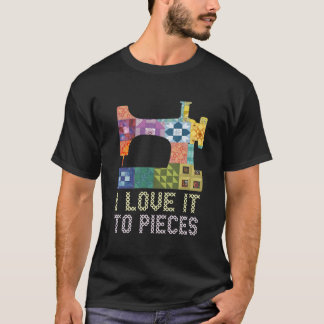 T-shirt Quilting I Love It To Pieces Sewing Sayings Croche