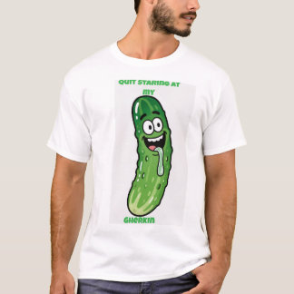 T-shirt Quit Staring at my Gherkin 