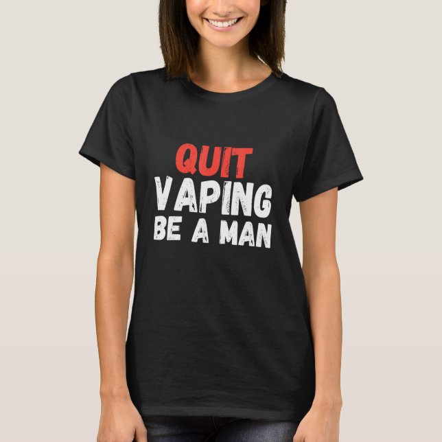 T-shirt Quit Vaping Be A Man (Devant)