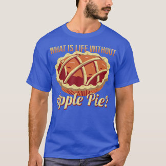 T-shirt Quoi de la vie sans Apple tarte délicieux à la pom