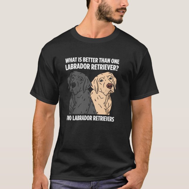 T-shirt Quoi de mieux qu'un Labrador Retriever deux Lab (Devant)