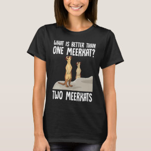 T-shirt Quoi de mieux qu'un Meerkat deux Meerkats