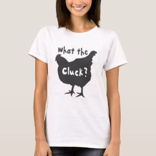 T-shirt Quoi le Cluck ?