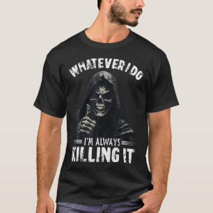 T-shirt Quoi que je fasse, je tue toujours ça Drôle de Fau