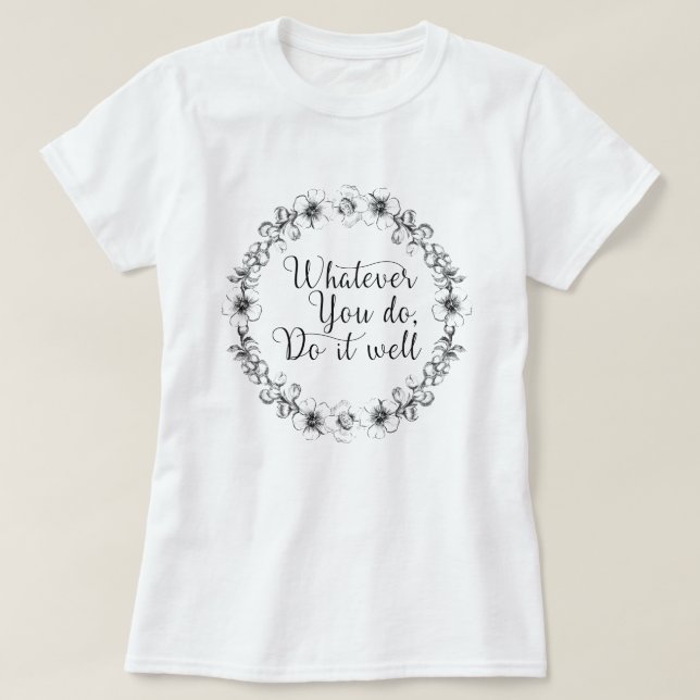 T-shirt Quoi que vous fassiez, faites-le bien - citation m (Design devant)