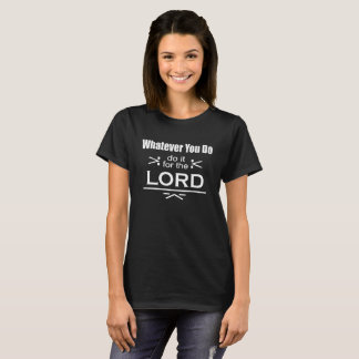 T-shirt Quoi que vous fassiez… Faites-le pour le seigneur