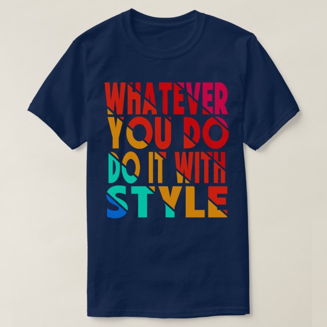 T-shirt quoi que vous le fassiez avec style (Design devant)