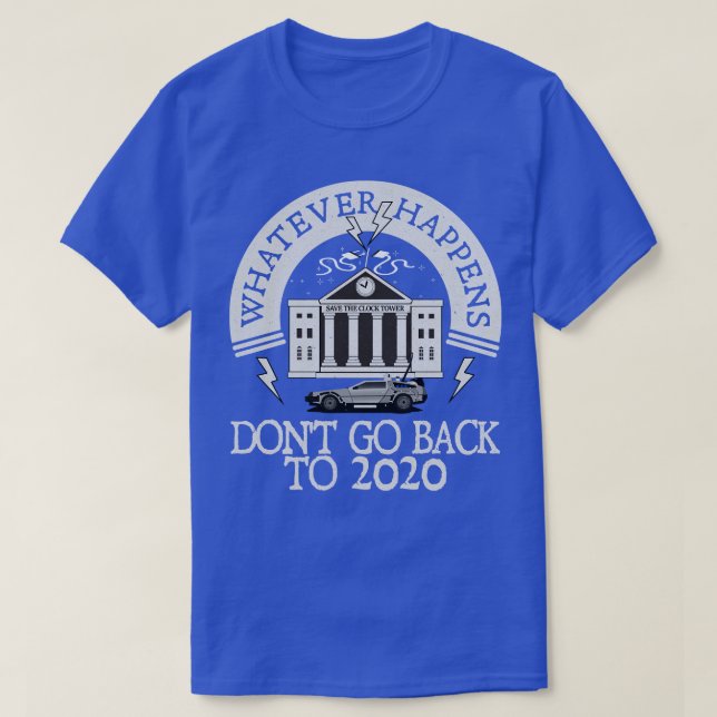 T-shirt Quoi qu'il arrive ne remonte pas à 2020 (Design devant)