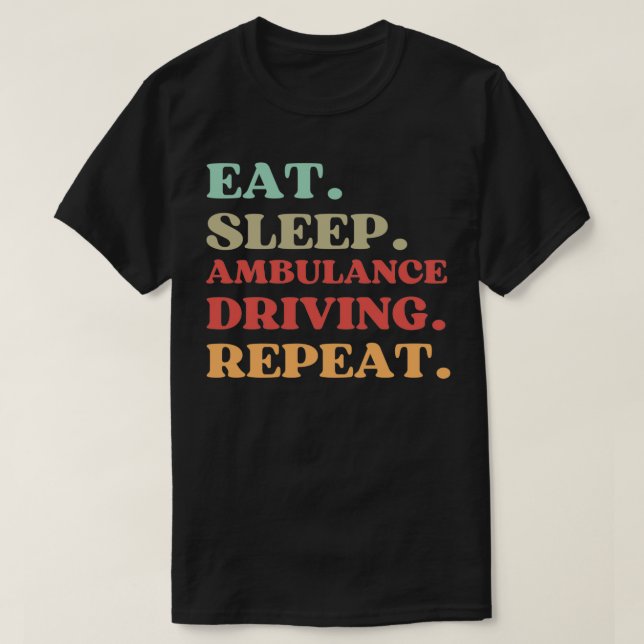 T-SHIRT QUOTE AMUSANTE SUR L'AMBULANCE CONDUIRE DORMIR MAN (Design devant)