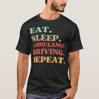 T-SHIRT QUOTE AMUSANTE SUR L'AMBULANCE CONDUIRE DORMIR MAN