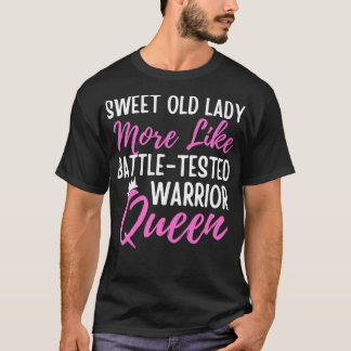 T-shirt Quote Sweet Old Lady More Like BattleTested Warrio