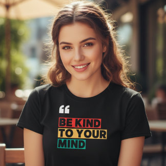 T-shirt Quotes Lovers Shirt, Be Kind To Your Mind 