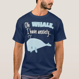 T-shirt quotOh WHALE J'ai anxietyquot