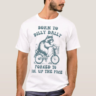 T-shirt Raccoon Est Né À Dilly Dally Contraint À Prendre