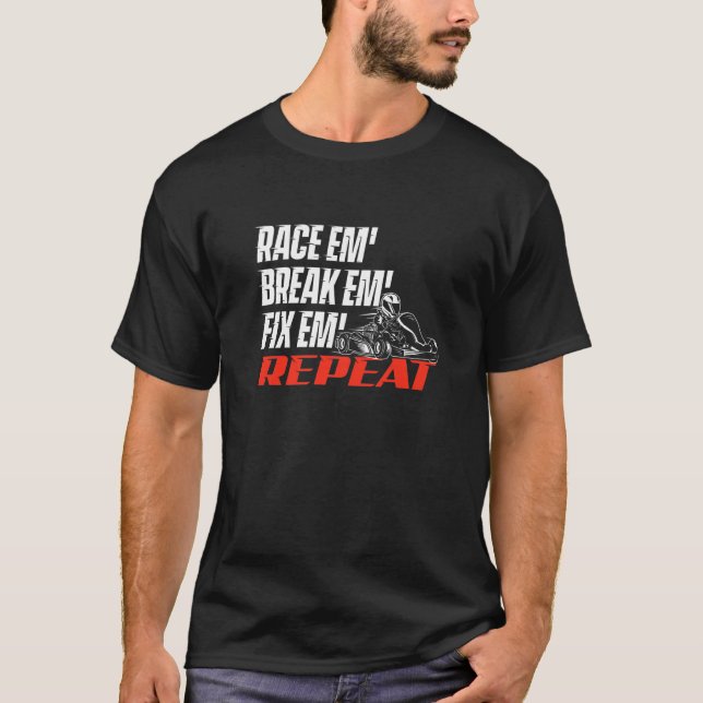 T-shirt Race Em' Break Em' Fix Em' - Go Kart Racing Go Kar (Devant)