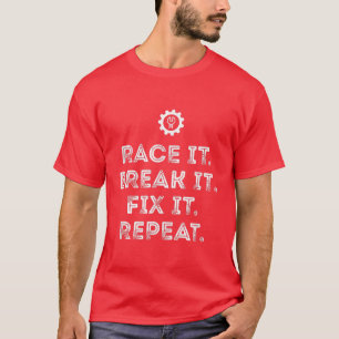 T-shirt Race It Break It Fi It Repeat Funny Racing Mechani