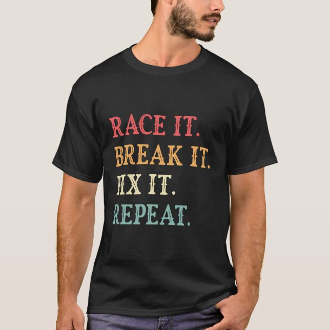 T-shirt Race It Break It Fix It Répéter Funny Cars Lover (Devant)