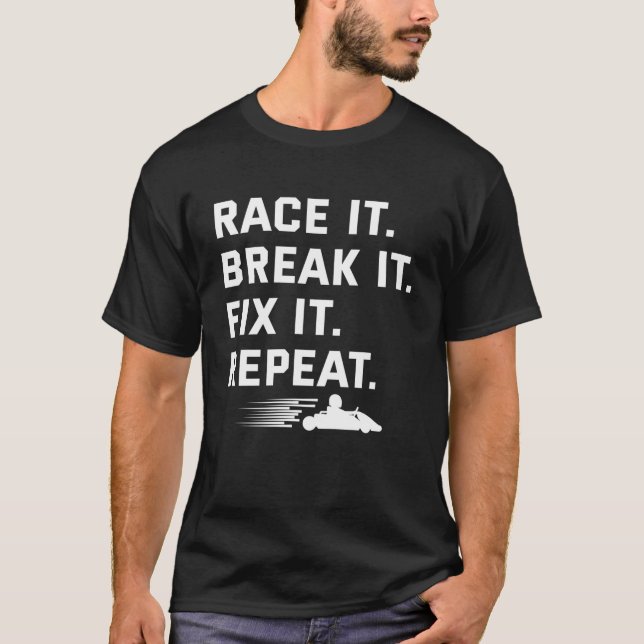 T-shirt Race It Break It Fix It Répéter Funny Kart course (Devant)